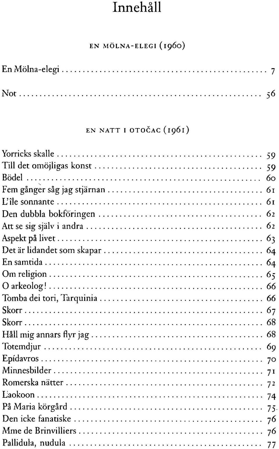 skapar 64 En samtida 64 Om religion 65 O arkeolog!