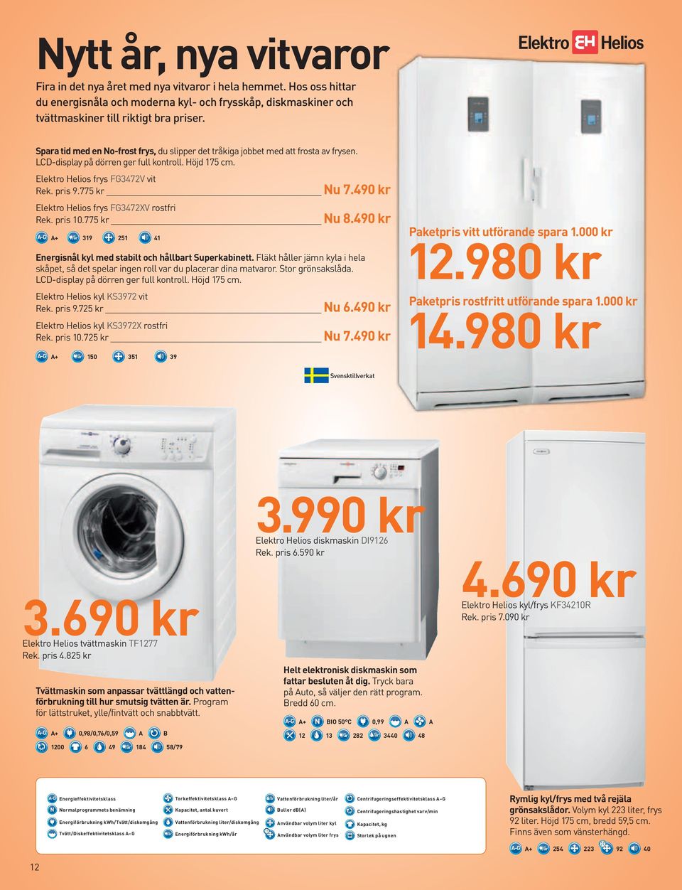 775 kr Elektro Helios frys FG3472XV rostfri Rek. pris 10.775 kr A+ /år 319 251 41 nu 7.490 kr nu 8.490 kr energisnål kyl med stabilt och hållbart Superkabinett.