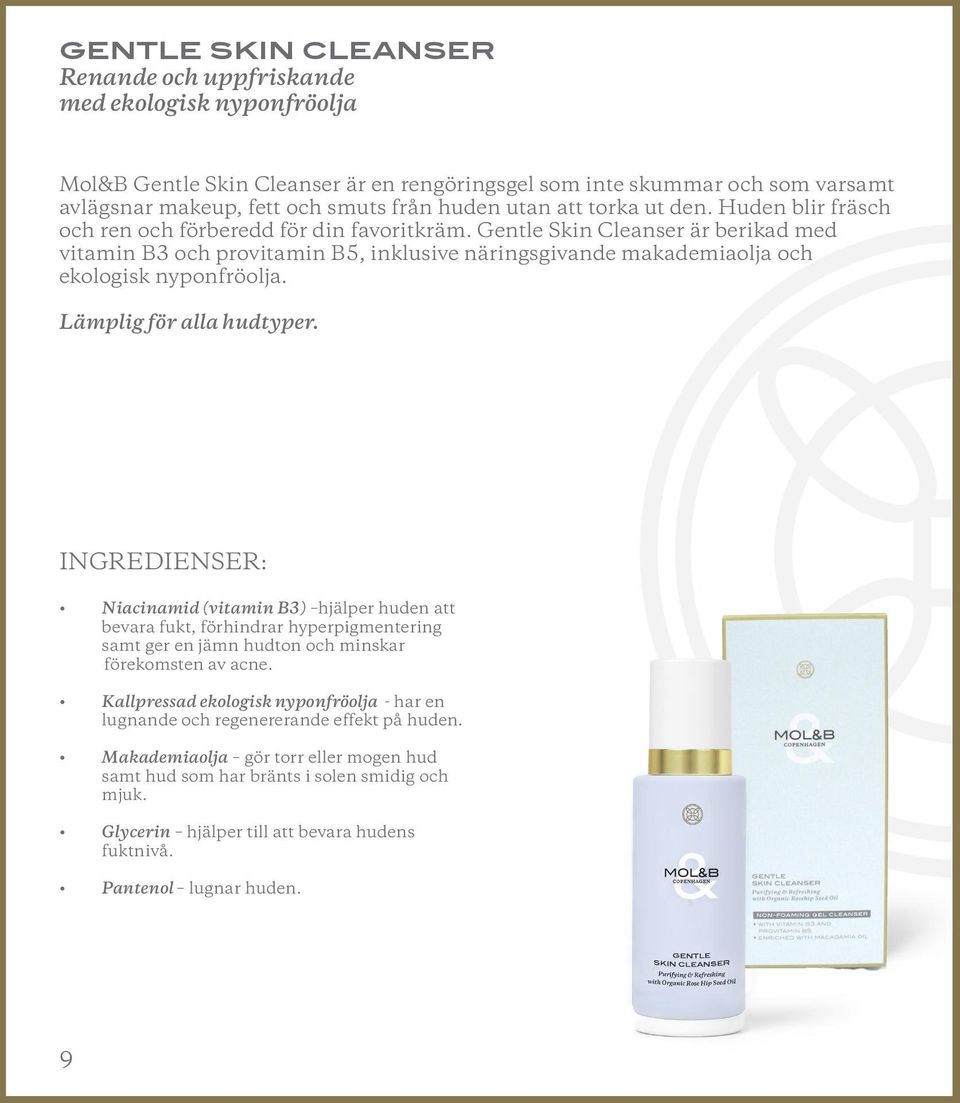 Gentle Skin Cleanser är berikad med vitamin B3 och provitamin B5, inklusive näringsgivande makademiaolja och ekologisk nyponfröolja. Lämplig för alla hudtyper.