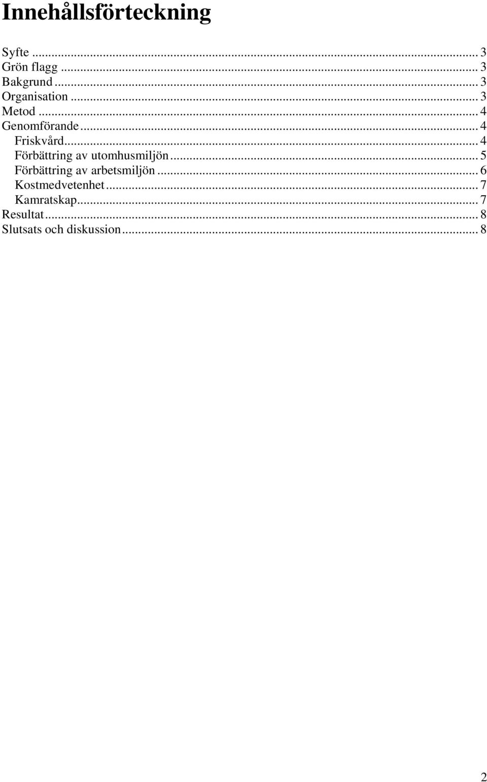 .. 4 Förbättring av utomhusmiljön... 5 Förbättring av arbetsmiljön.