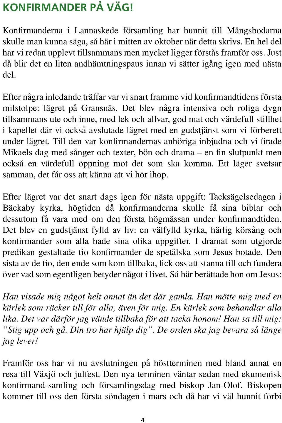 Efter några inledande träffar var vi snart framme vid konfirmandtidens första milstolpe: lägret på Gransnäs.