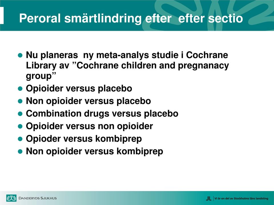 versus placebo Non opioider versus placebo Combination drugs versus placebo