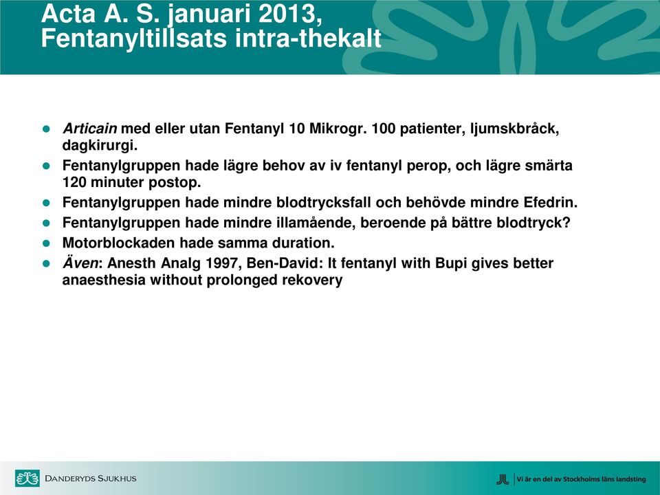 Fentanylgruppen hade lägre behov av iv fentanyl perop, och lägre smärta 120 minuter postop.