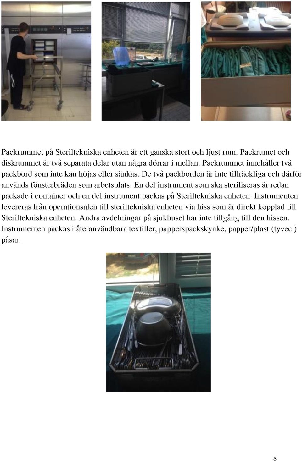 En del instrument som ska steriliseras är redan packade i container och en del instrument packas på Steriltekniska enheten.