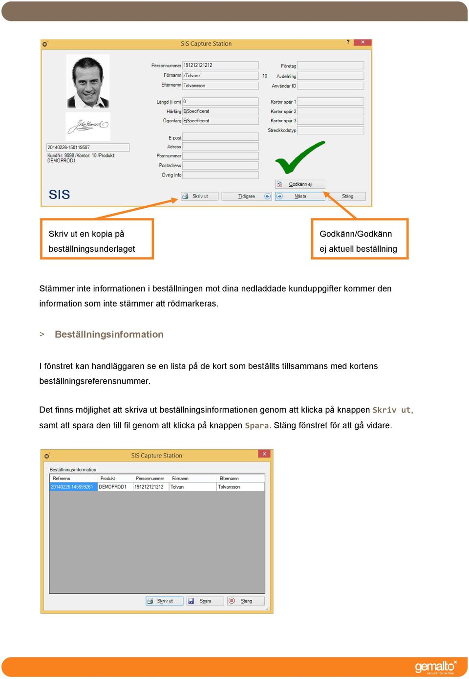 > Beställningsinformation I fönstret kan handläggaren se en lista på de kort som beställts tillsammans med kortens