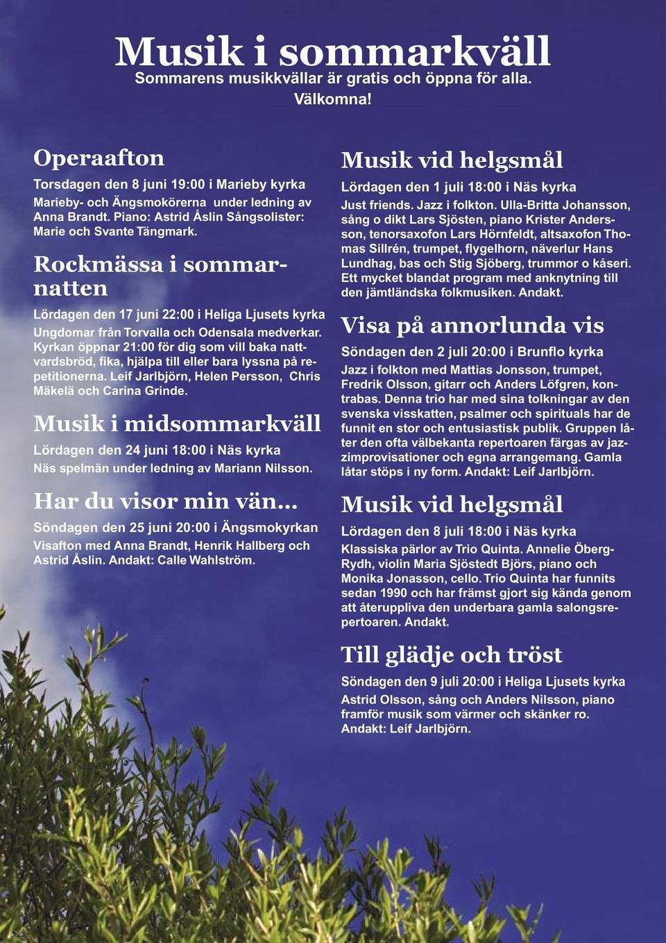 Kyrkan öppnar 21:00 för dig som vill baka nattvardsbröd, fika, hjälpa till eller bara lyssna på repetitionerna. Leif Jarlbjörn, Helen Persson, Chris Mäkelä och Carina Grinde.