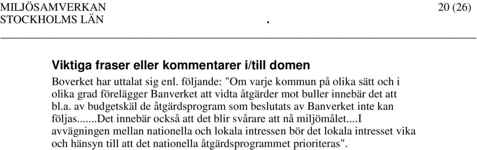 det att bl.a. av budgetskäl de åtgärdsprogram som beslutats av Banverket inte kan följas.