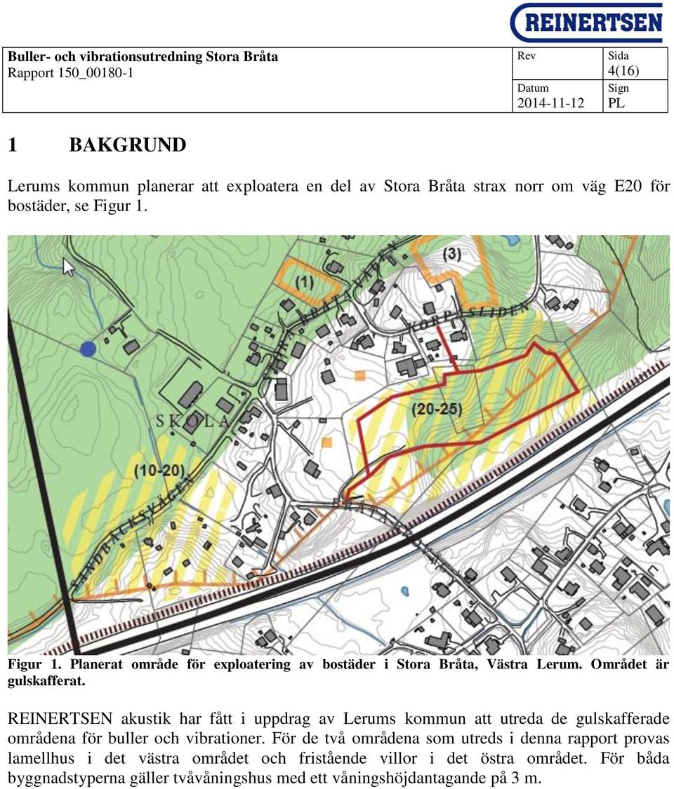 REINERTSEN akustik har fått i uppdrag av Lerums kommun att utreda de gulskafferade områdena för buller och vibrationer.