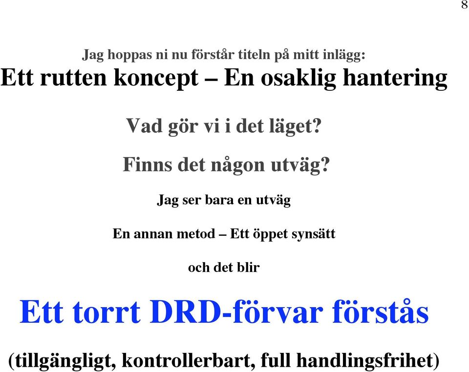 Jag ser bara en utväg En annan metod Ett öppet synsätt och det blir Ett