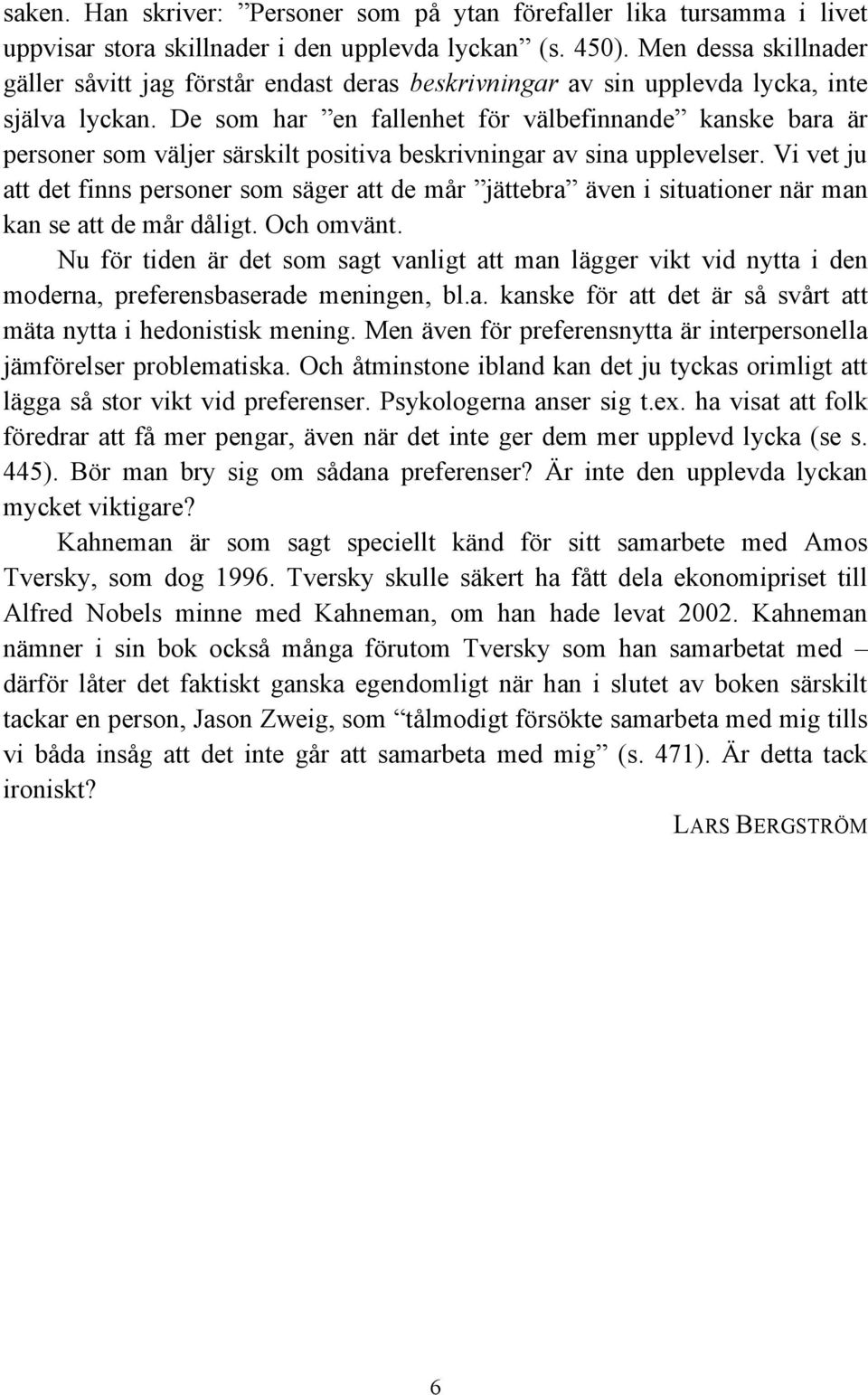 De som har en fallenhet för välbefinnande kanske bara är personer som väljer särskilt positiva beskrivningar av sina upplevelser.