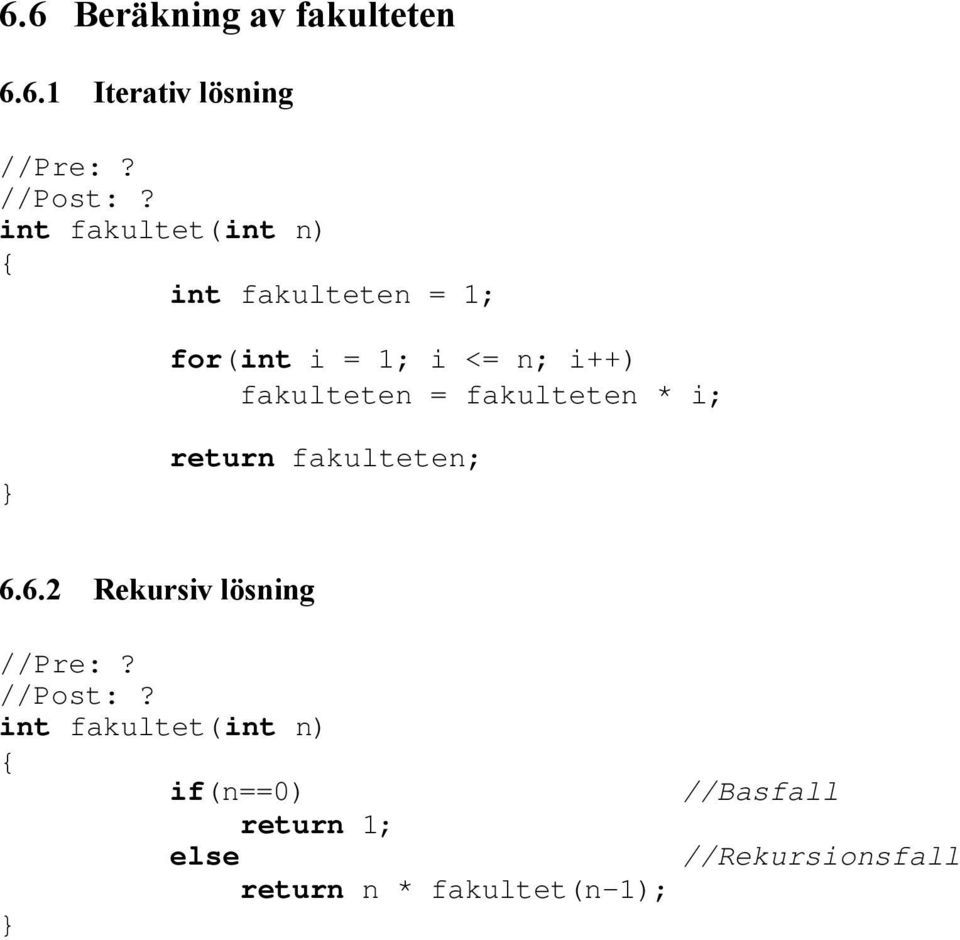 fakulteten * i; return fakulteten; 6.