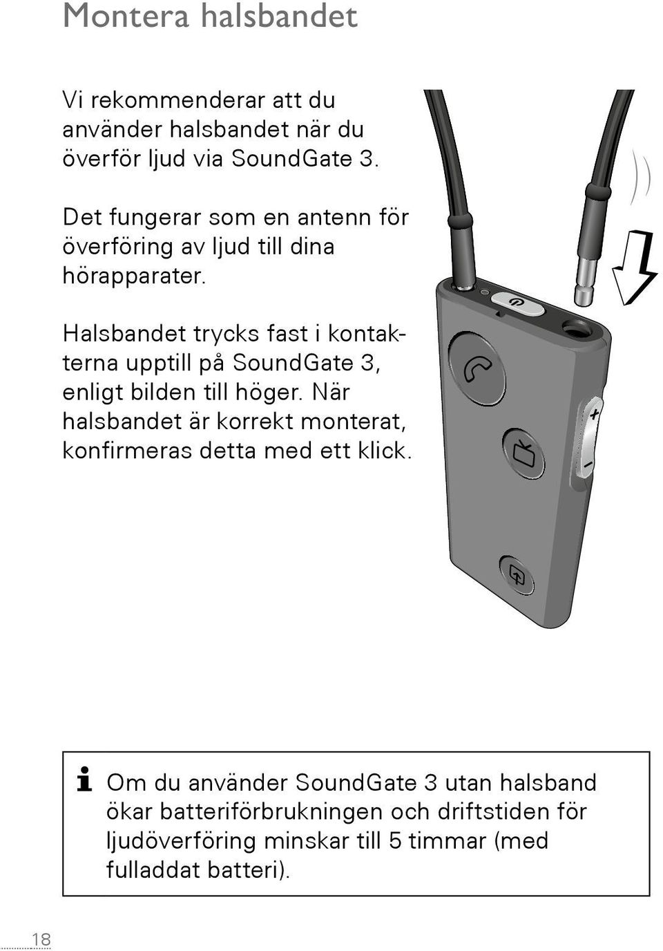 Halsbandet trycks fast i kontakterna upptill på SoundGate 3, enligt bilden till höger.