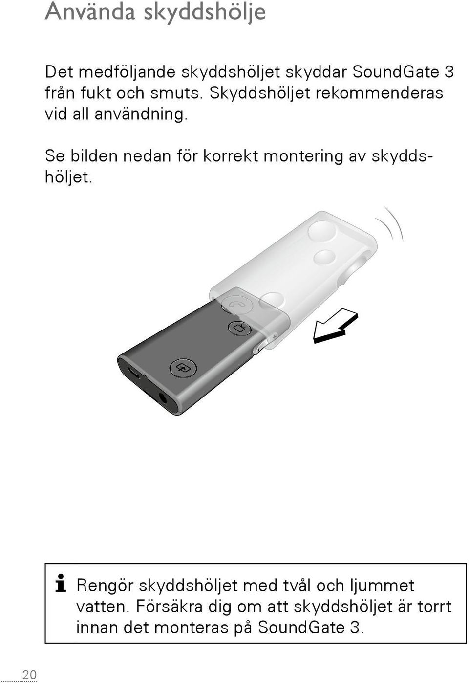 Se bilden nedan för korrekt montering av skyddshöljet. 6.