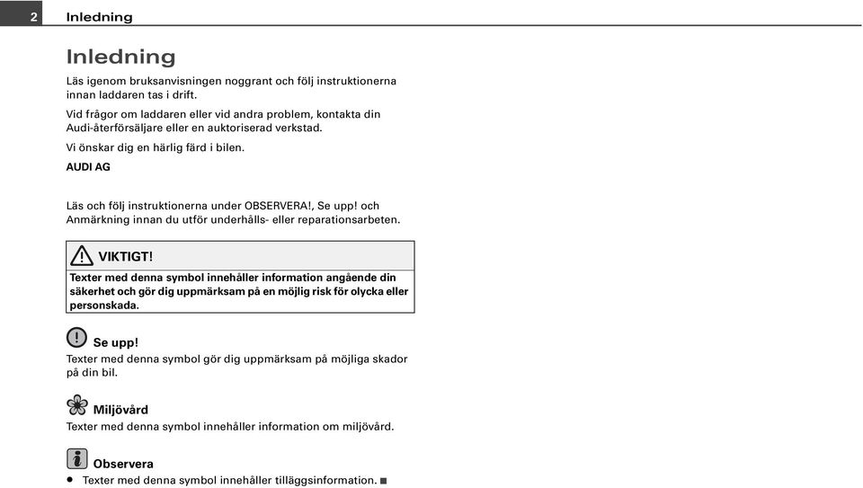 AUDI AG Läs och följ instruktionerna under OBSERVERA!, Se upp! och Anmärkning innan du utför underhålls- eller reparationsarbeten.