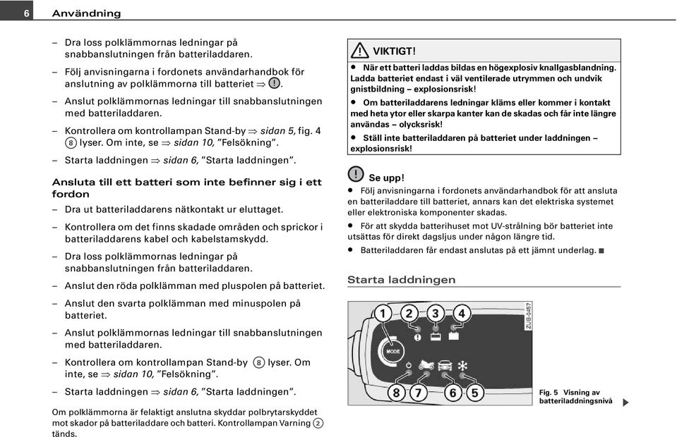 Starta laddningen sidan 6, Starta laddningen. Ansluta till ett batteri som inte befinner sig i ett fordon Dra ut batteriladdarens nätkontakt ur eluttaget.