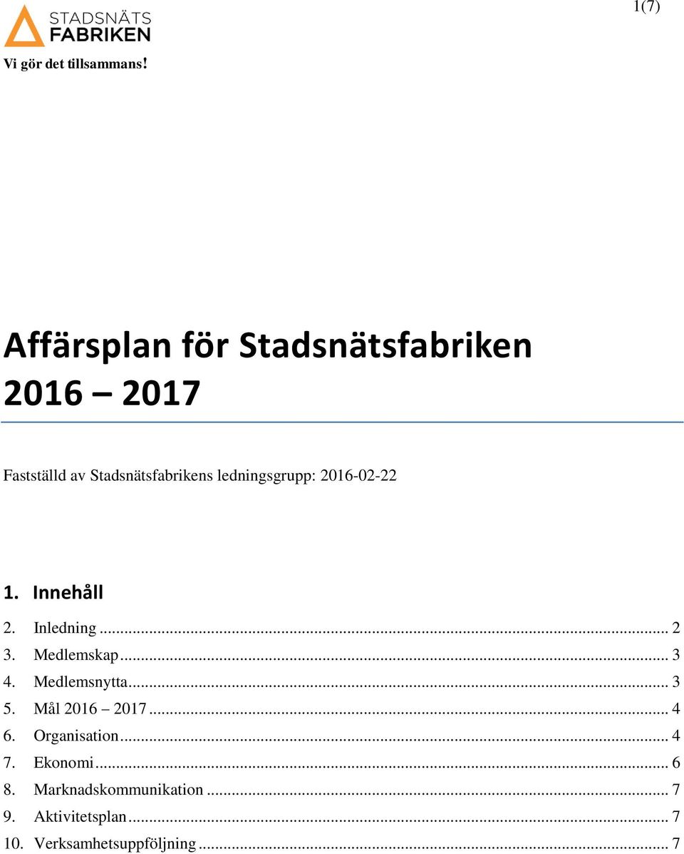 Medlemskap... 3 4. Medlemsnytta... 3 5. Mål 2016 2017... 4 6. Organisation... 4 7.