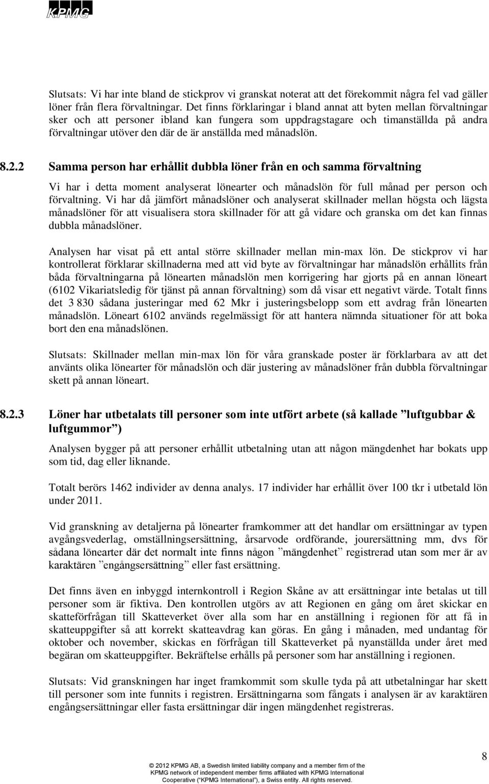 med månadslön. 8.2.2 Samma person har erhållit dubbla löner från en och samma förvaltning Vi har i detta moment analyserat lönearter och månadslön för full månad per person och förvaltning.