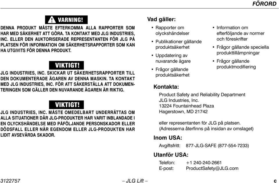 SKICKAR UT SÄKERHETSRAPPORTER TILL DEN DOKUMENTERADE ÄGAREN AV DENNA MASKIN. TA KONTAKT MED JLG INDUSTRIES, INC. FÖR ATT SÄKERSTÄLLA ATT DOKUMEN- TERINGEN SOM GÄLLER DEN NUVARANDE ÄGAREN ÄR RIKTIG.