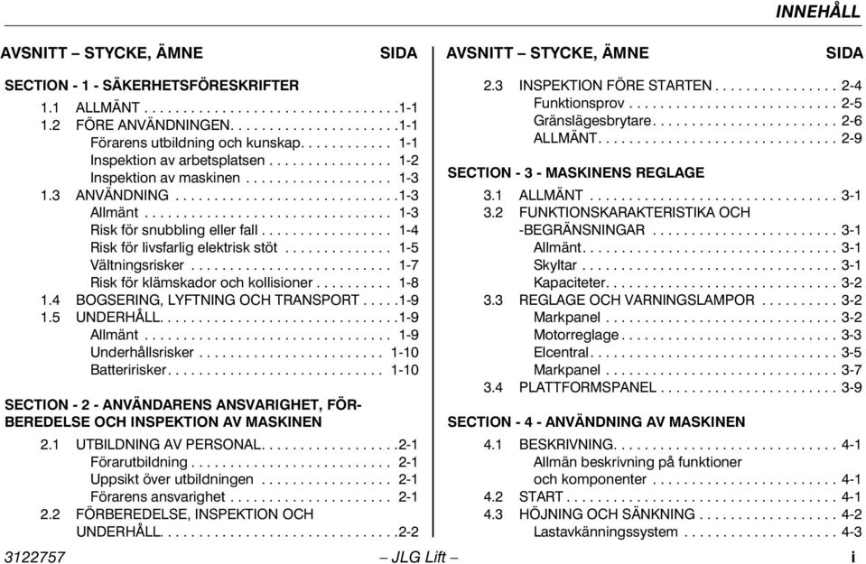 ............................... 1-3 Risk för snubbling eller fall................. 1-4 Risk för livsfarlig elektrisk stöt.............. 1-5 Vältningsrisker.......................... 1-7 Risk för klämskador och kollisioner.