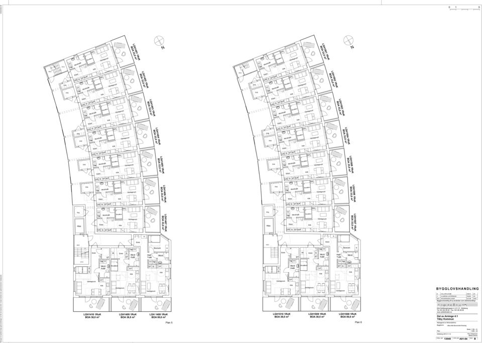 0,0 m 2 U U U /L U U U U /L /L /L LH11RoK O 38,0 m 2 /L /L /L LH101 1RoK LH109 1RoK O 38, m 2 LH102 1RoK LH103 1RoK LH104 1RoK LH1RoK LH106 1RoK LH107 1RoK LH108 1RoK O 0,0 m 2 6 YLOVSHDLI REV