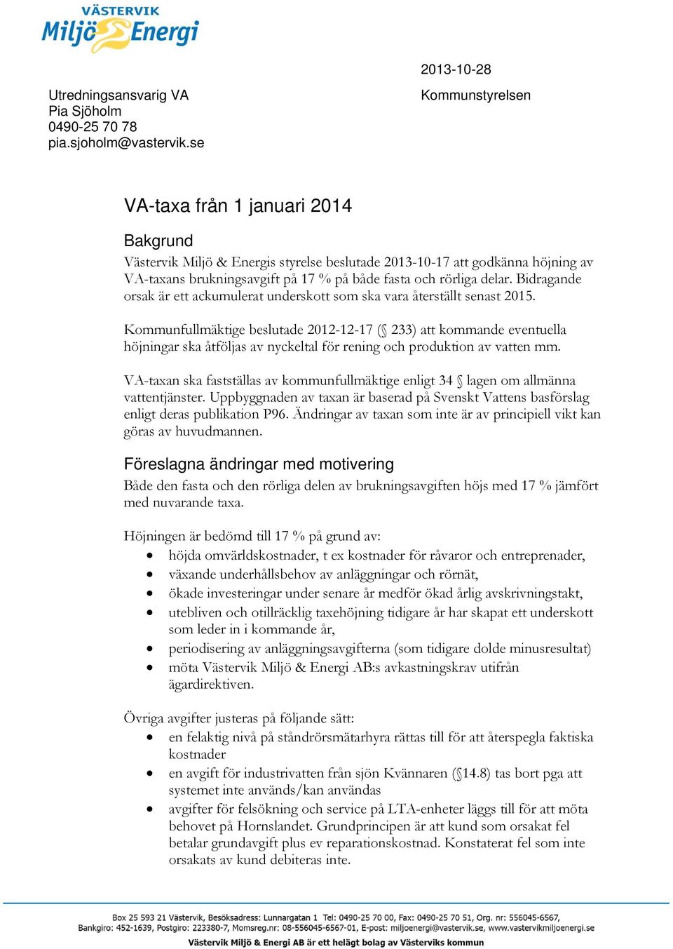 delar. Bidragande orsak är ett ackumulerat underskott som ska vara återställt senast 2015.