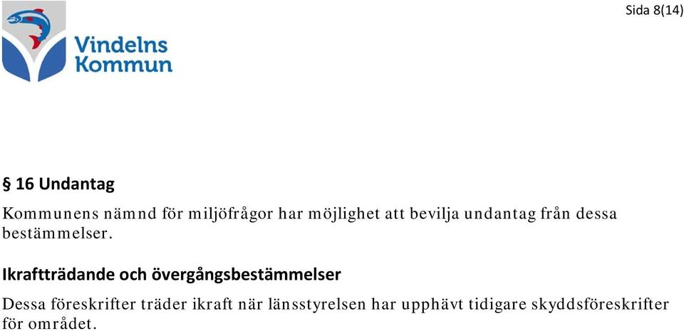 Ikraftträdande och övergångsbestämmelser Dessa föreskrifter