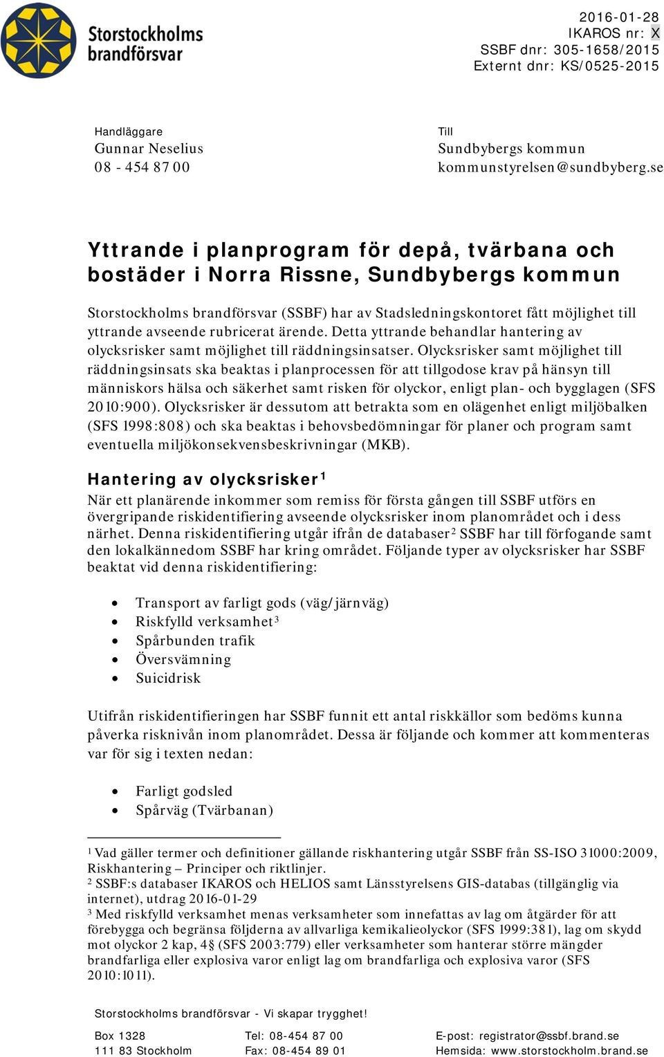 rubricerat ärende. Detta yttrande behandlar hantering av olycksrisker samt möjlighet till räddningsinsatser.