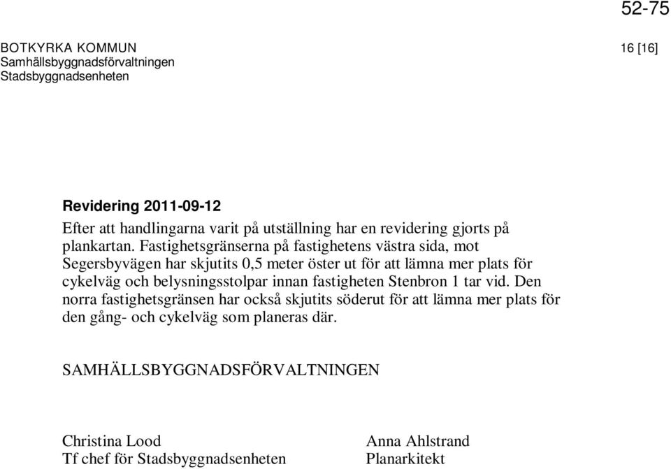 cykelväg och belysningsstolpar innan fastigheten Stenbron 1 tar vid.