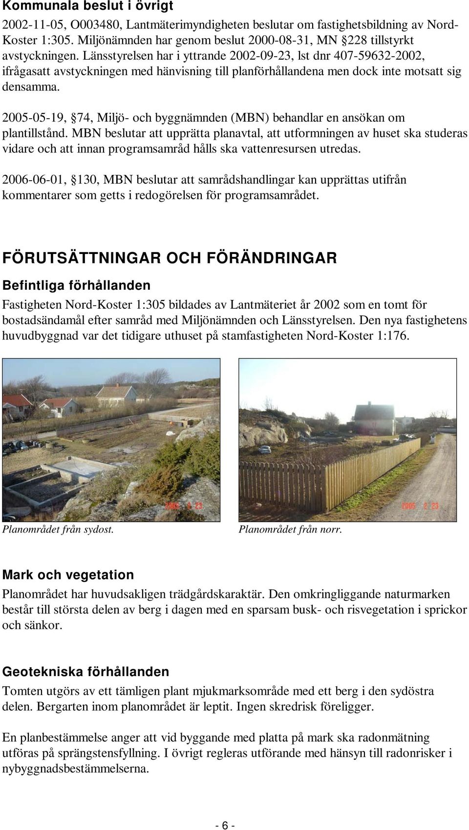 2005-05-19, 74, Miljö- och byggnämnden (MBN) behandlar en ansökan om plantillstånd.
