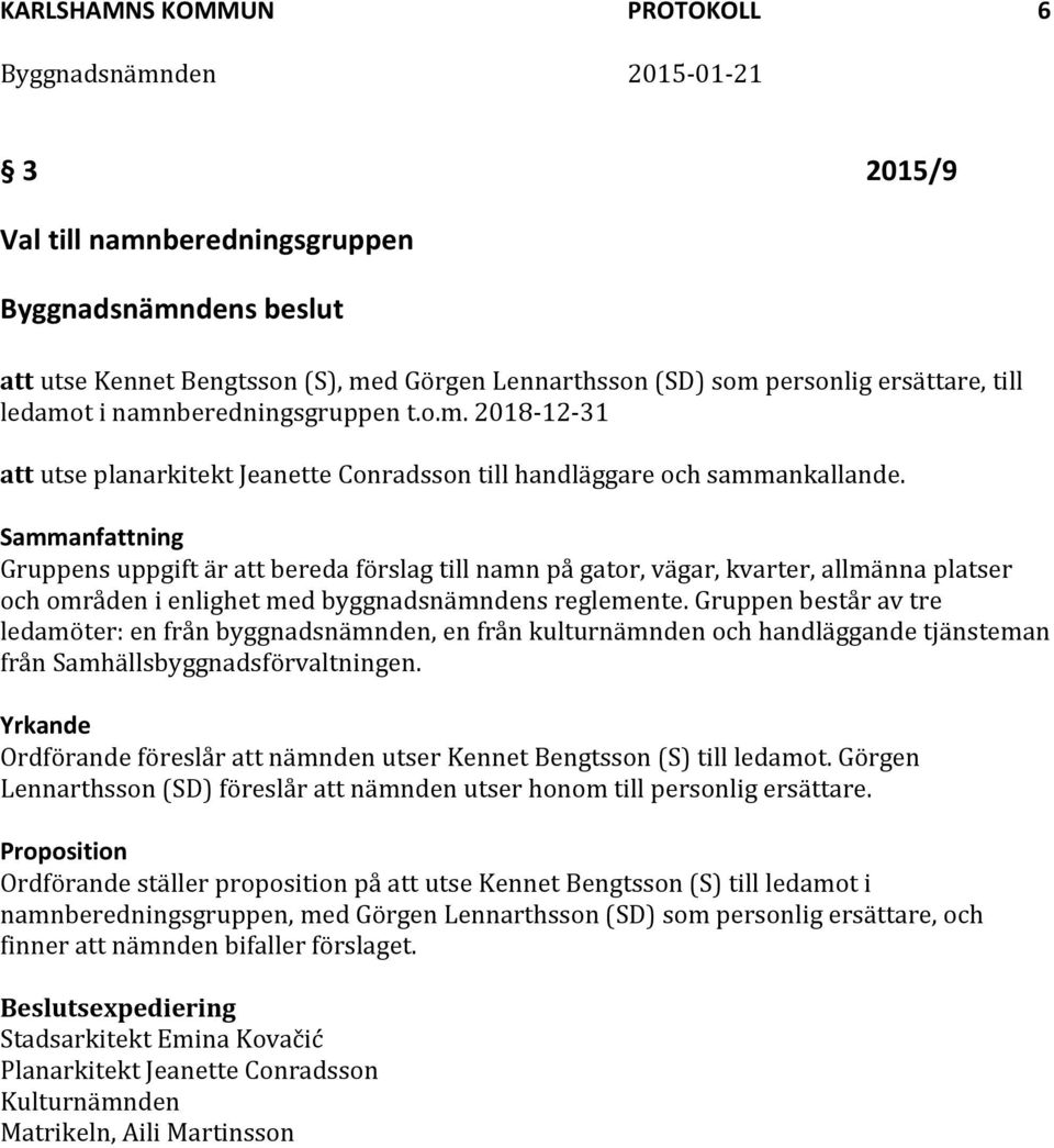 Gruppen består av tre ledamöter: en från byggnadsnämnden, en från kulturnämnden och handläggande tjänsteman från Samhällsbyggnadsförvaltningen.