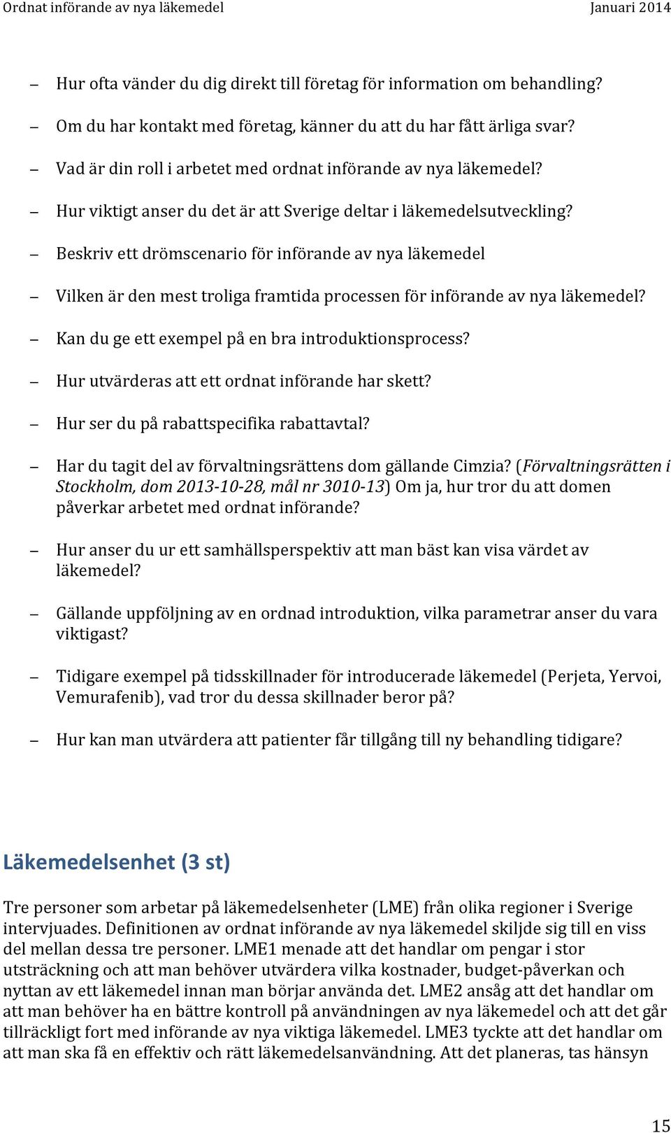 Beskriv ett drömscenario för införande av nya läkemedel Vilken är den mest troliga framtida processen för införande av nya läkemedel? Kan du ge ett exempel på en bra introduktionsprocess?