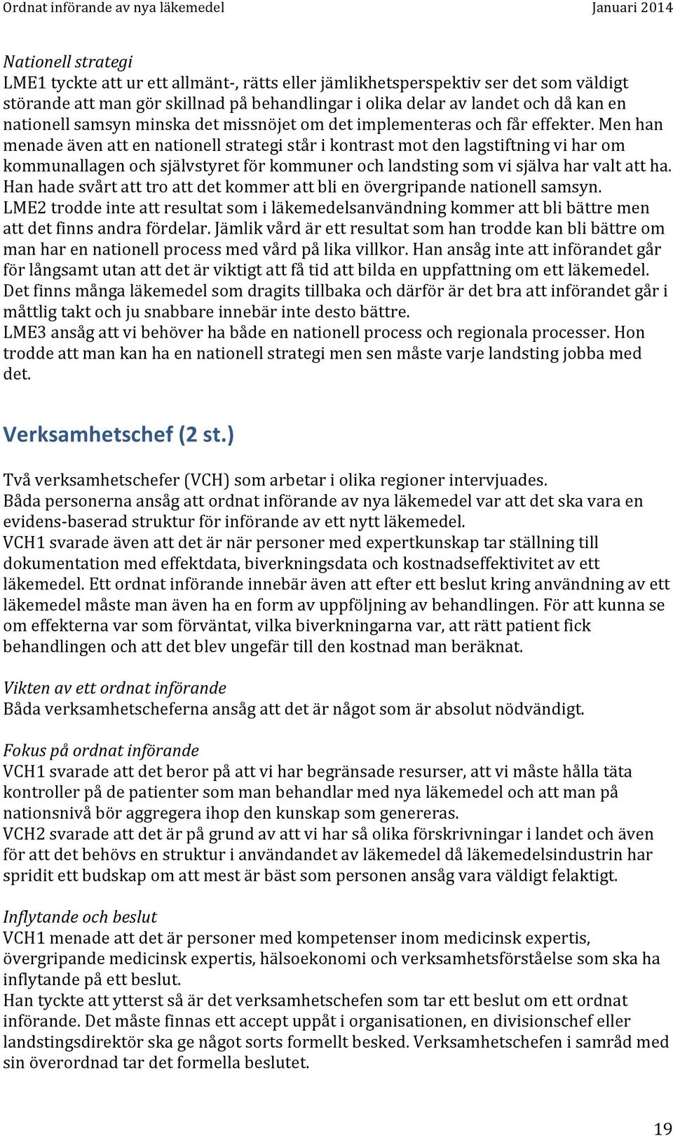 Men han menade även att en nationell strategi står i kontrast mot den lagstiftning vi har om kommunallagen och självstyret för kommuner och landsting som vi själva har valt att ha.