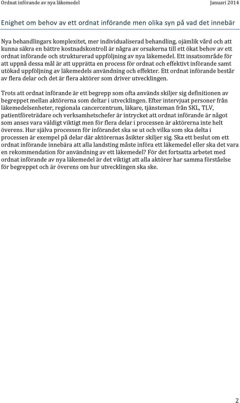 Ett insatsområde för att uppnå dessa mål är att upprätta en process för ordnat och effektivt införande samt utökad uppföljning av läkemedels användning och effekter.