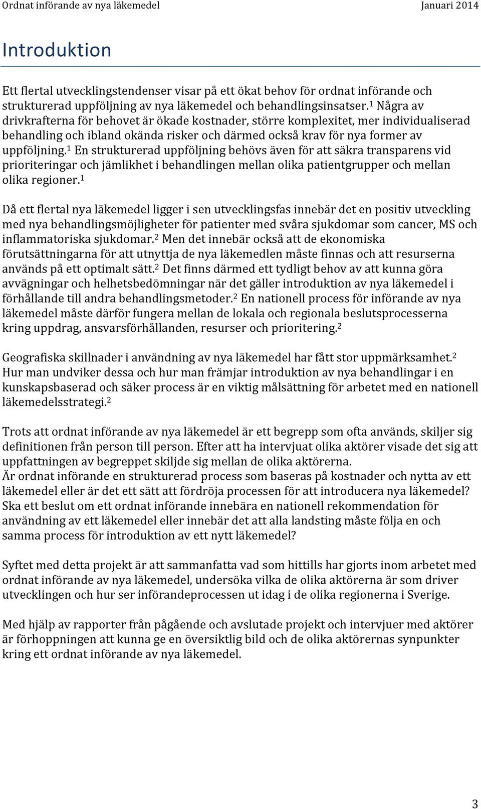 1 En strukturerad uppföljning behövs även för att säkra transparens vid prioriteringar och jämlikhet i behandlingen mellan olika patientgrupper och mellan olika regioner.