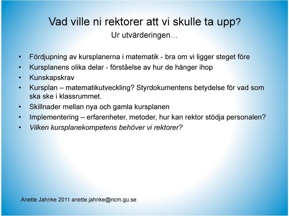 av hur de hänger ihop Kunskapskrav Kursplan matematikutveckling? Styrdokumentens betydelse för vad som ska ske i klassrummet.