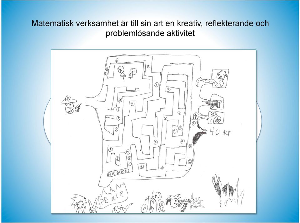 Matematisk verksamhet är till sin art en kreativ, reflekterande och problemlösande aktivitet som är nära kopplad till den samhälleliga, sociala och tekniska