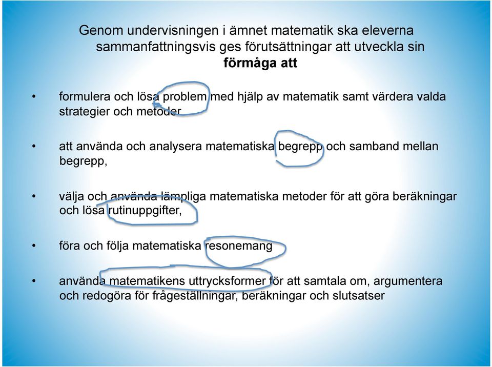 mellan begrepp, välja och använda lämpliga matematiska metoder för att göra beräkningar och lösa rutinuppgifter, föra och följa