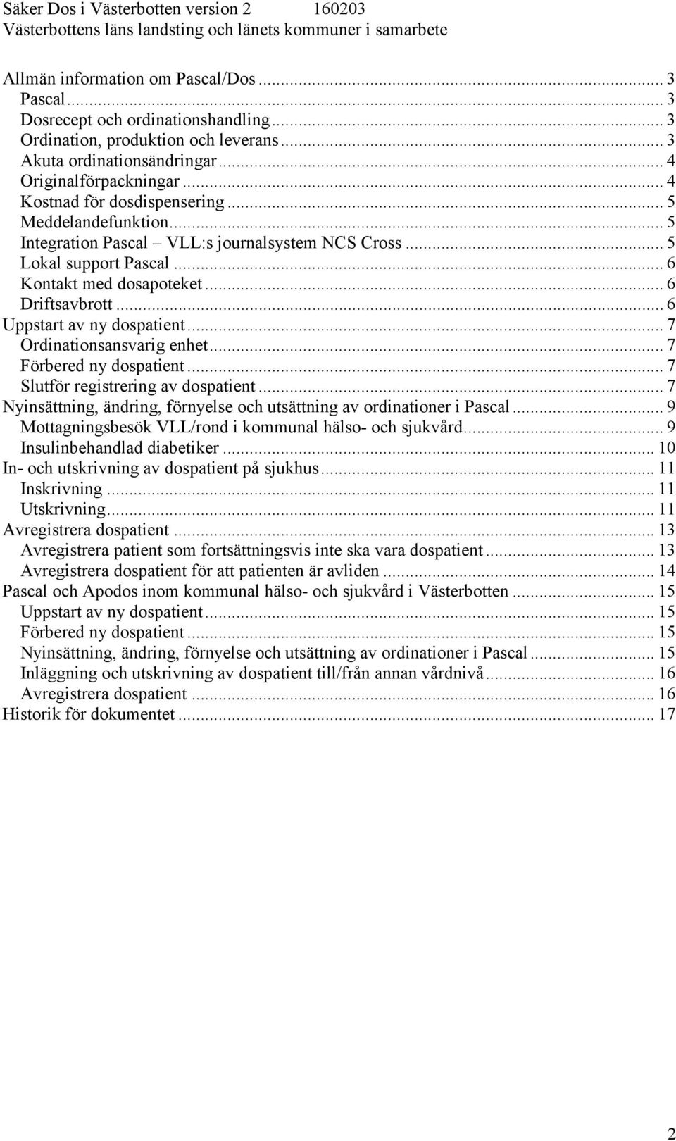 .. 6 Uppstart av ny dospatient... 7 Ordinationsansvarig enhet... 7 Förbered ny dospatient... 7 Slutför registrering av dospatient.