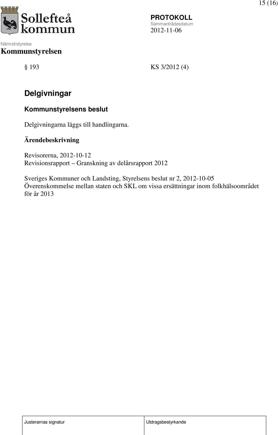 Revisorerna, 2012-10-12 Revisionsrapport Granskning av delårsrapport 2012