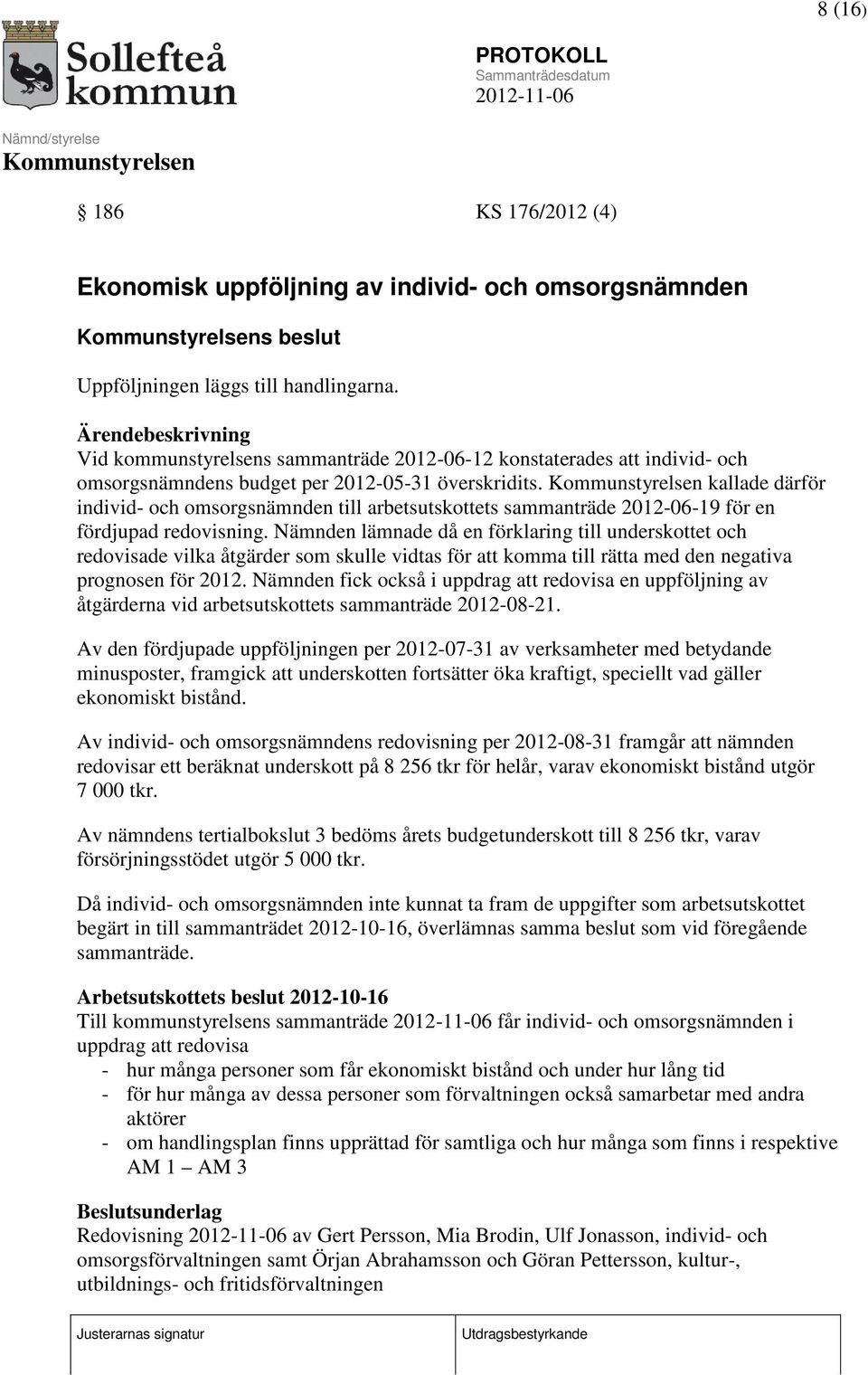 kallade därför individ- och omsorgsnämnden till arbetsutskottets sammanträde 2012-06-19 för en fördjupad redovisning.