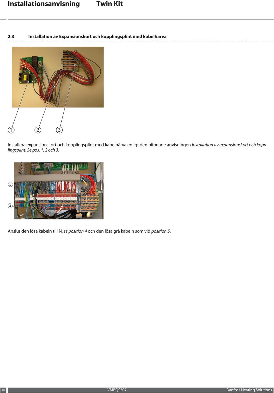 Installation av expansionskort och kopplingsplint. Se pos. 1, 2 och 3.