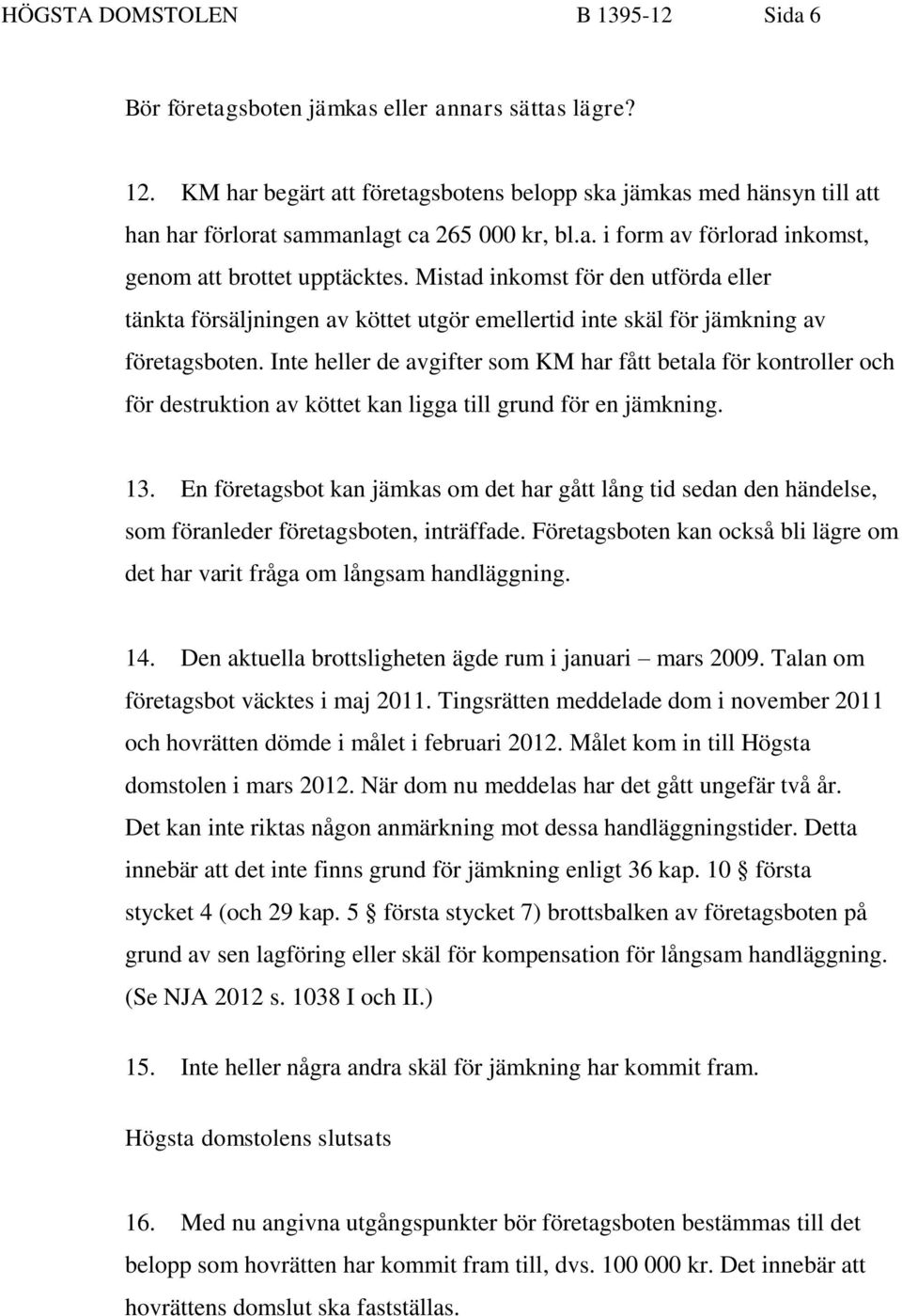 Mistad inkomst för den utförda eller tänkta försäljningen av köttet utgör emellertid inte skäl för jämkning av företagsboten.