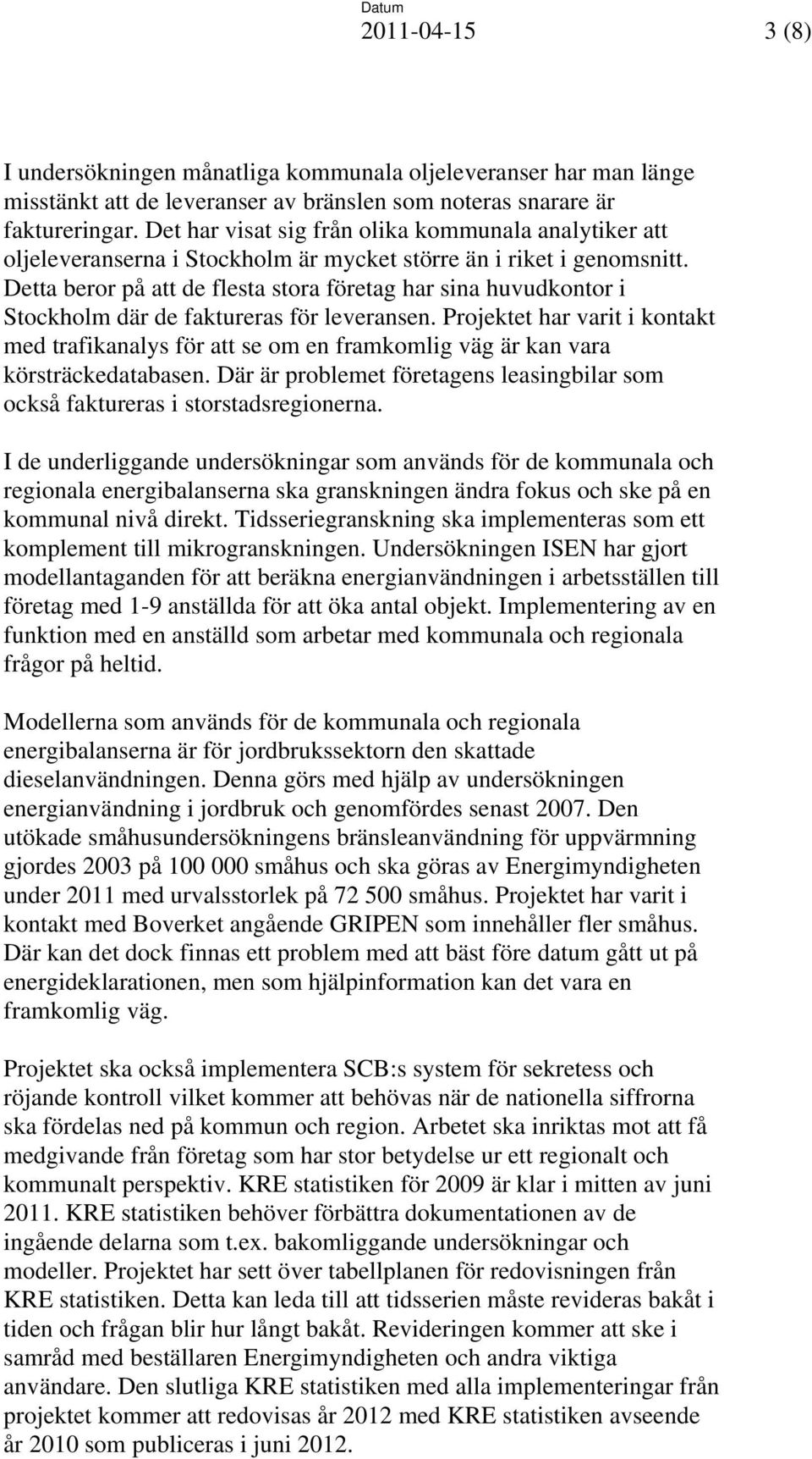 Detta beror på att de flesta stora företag har sina huvudkontor i Stockholm där de faktureras för leveransen.