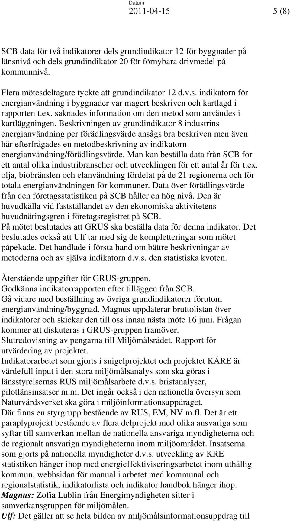 saknades information om den metod som användes i kartläggningen.