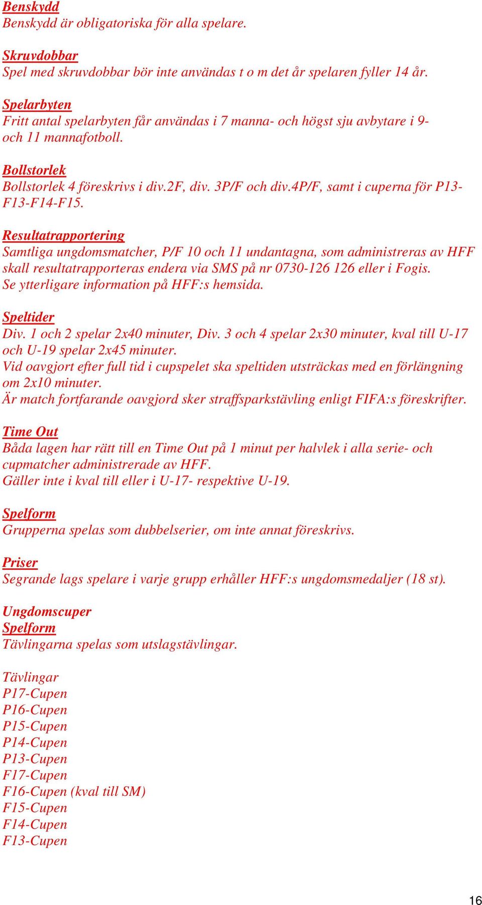 4p/f, samt i cuperna för P13- F13-F14-F15.