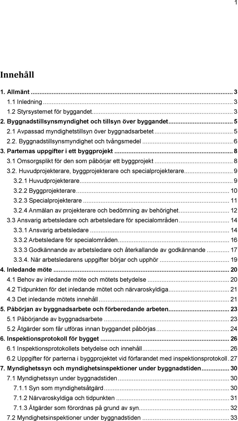 .. 9 3.2.2 Byggprojekterare... 10 3.2.3 Specialprojekterare... 11 3.2.4 Anmälan av projekterare och bedömning av behörighet... 12 3.3 Ansvarig arbetsledare och arbetsledare för specialområden... 14 3.