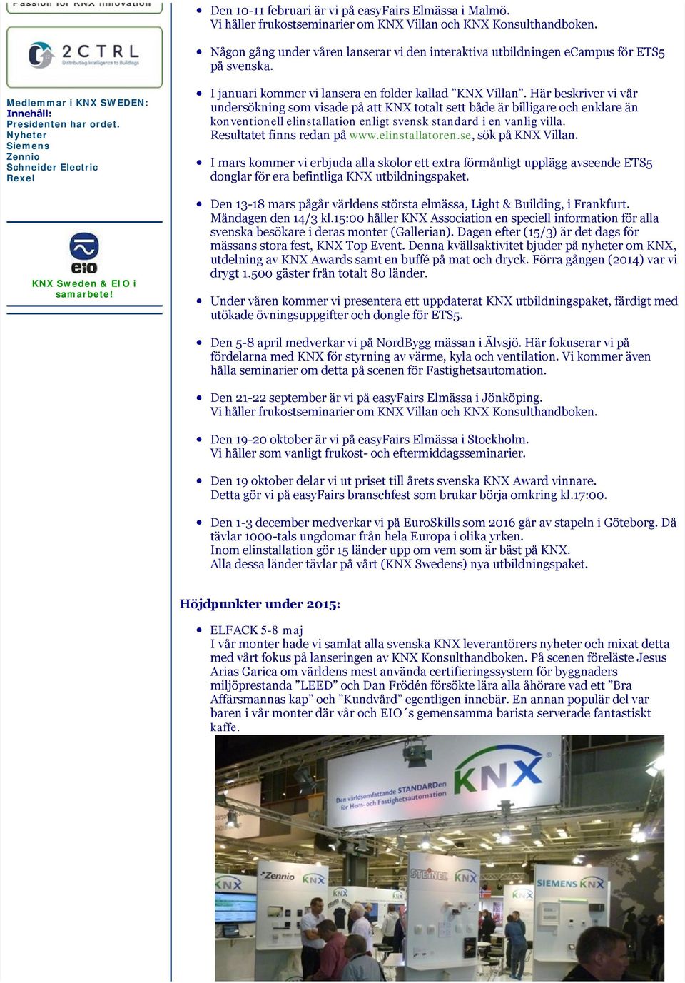 Nyheter Siemens Zennio Schneider Electric Rexel KNX Sweden & EIO i samarbete! I januari kommer vi lansera en folder kallad KNX Villan.