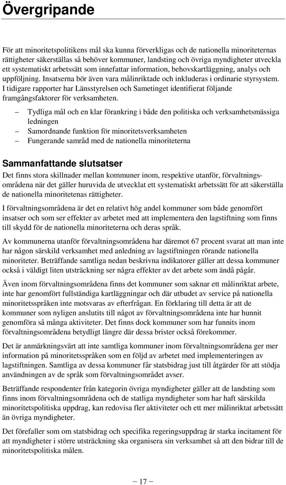 I tidigare rapporter har Länsstyrelsen och Sametinget identifierat följande framgångsfaktorer för verksamheten.