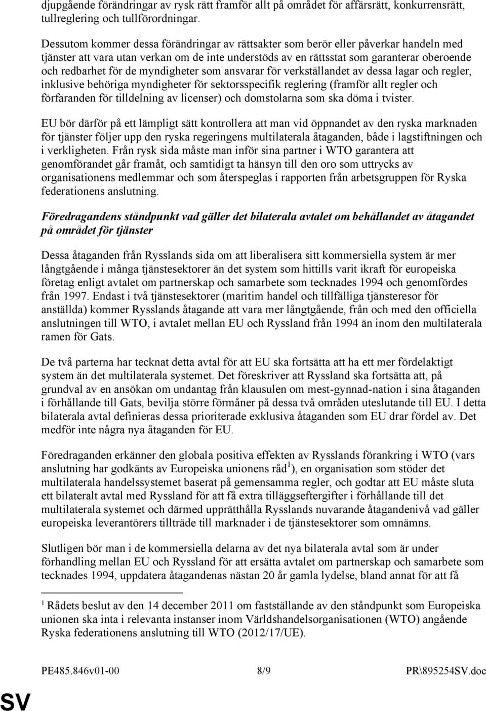 myndigheter som ansvarar för verkställandet av dessa lagar och regler, inklusive behöriga myndigheter för sektorsspecifik reglering (framför allt regler och förfaranden för tilldelning av licenser)