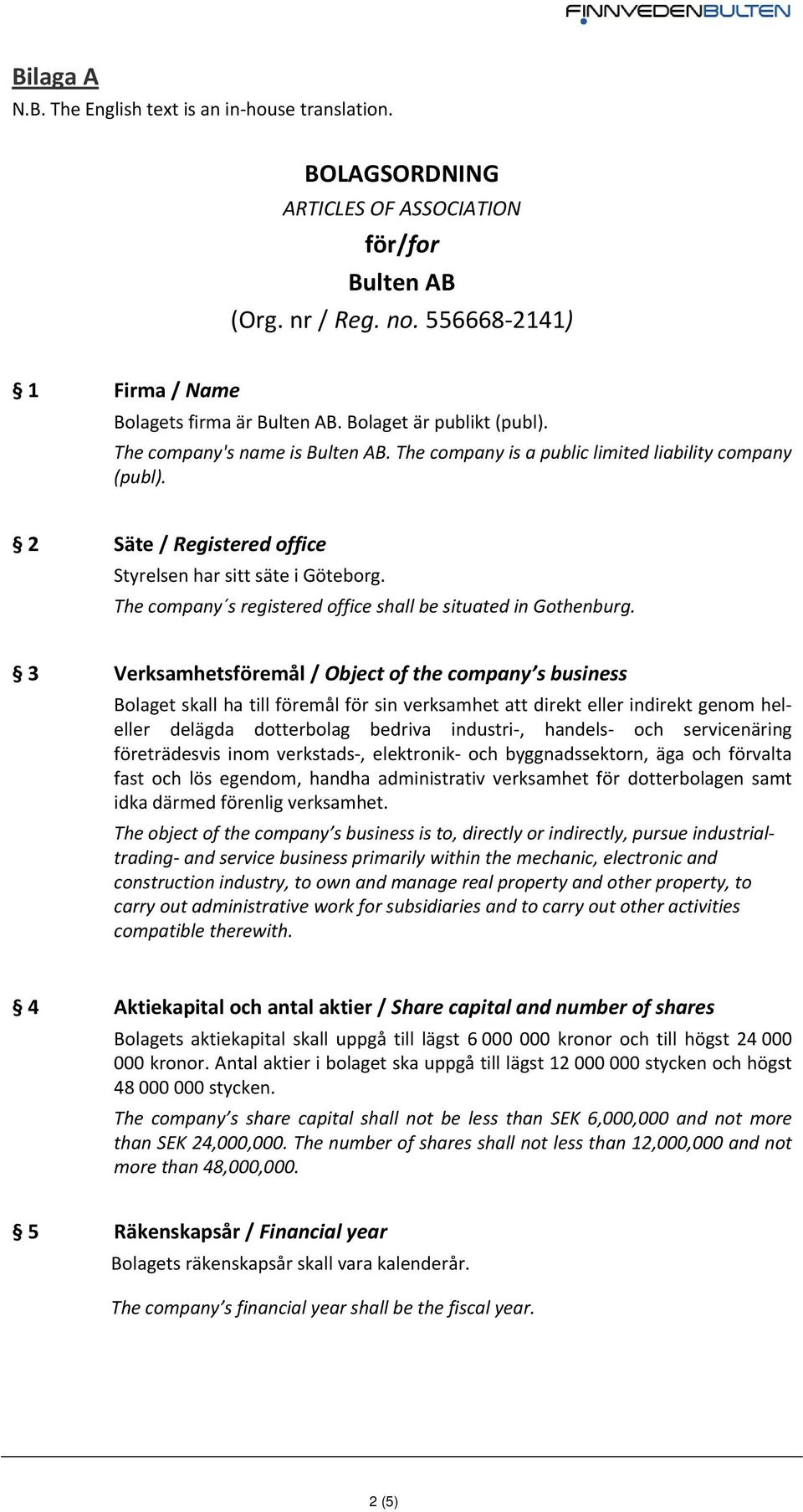 The company s registered office shall be situated in Gothenburg.